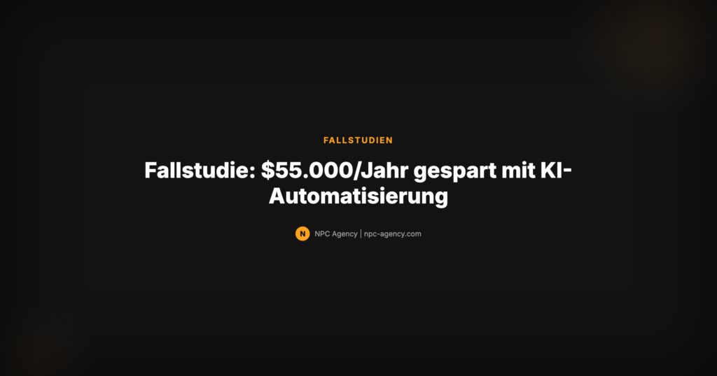 Fallstudie KI-Automatisierung — 55.000 Dollar pro Jahr gespart