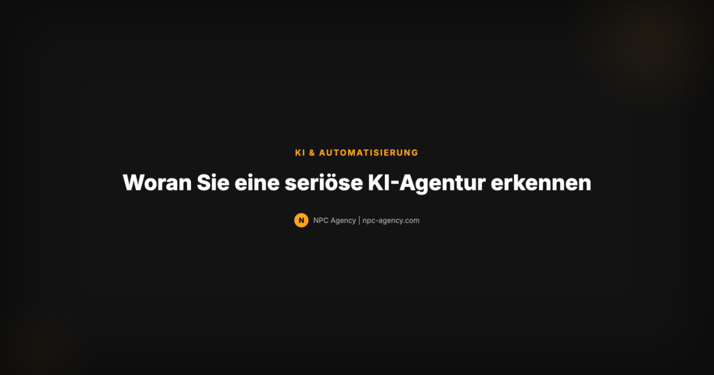 Seriöse KI-Agentur erkennen — Qualitätsmerkmale für KMU
